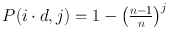 $$P(i\cdot d,j)=1-\left(\frac{n-1}{n}\right)^j$$