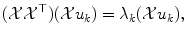 
$$\displaystyle{ (\mathcal{X}\mathcal{X}^{\top })(\mathcal{X}u_{ k}) =\lambda _{k}(\mathcal{X}u_{k}), }$$
