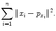 
$$\displaystyle{ \sum _{i=1}^{n}\|x_{ i} - p_{x_{i}}\|^{2}. }$$
