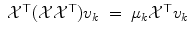 
$$\displaystyle\begin{array}{rcl} \mathcal{X}^{\top }(\mathcal{X}\mathcal{X}^{\top })v_{ k}& =& \mu _{k}\mathcal{X}^{\top }v_{ k}{}\end{array}$$
