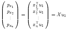 
$$\displaystyle{\left (\begin{array}{c} p_{x_{1}} \\ p_{x_{2}}\\ \vdots \\ p_{x_{n}} \end{array} \right ) = \left (\begin{array}{c} x_{1}^{\top }u_{1} \\ x_{2}^{\top }u_{1}\\ \vdots \\ x_{n}^{\top }u_{1} \end{array} \right ) = \mathcal{X}u_{1}\ }$$
