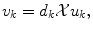 
$$\displaystyle{v_{k} = d_{k}\mathcal{X}u_{k},}$$
