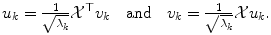 
$$u_{k} = \frac{1} {\sqrt{\lambda _{k}}}\mathcal{X}^{\top }v_{k}\quad \mathrm{and}\quad v_{k} = \frac{1} {\sqrt{\lambda _{k}}}\mathcal{X}u_{k}.$$
