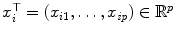 
$$x_{i}^{\top } = (x_{i1},\ldots,x_{\mathit{ip}}) \in \mathbb{R}^{p}$$
