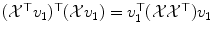 
$$(\mathcal{X}^{\top }v_{1})^{\top }(\mathcal{X}v_{1}) = v_{1}^{\top }(\mathcal{X}\mathcal{X}^{\top })v_{1}$$
