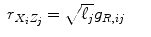 
$$\displaystyle\begin{array}{rcl} r_{X_{i}Z_{j}} = \sqrt{\ell_{j}}g_{R,ij}& &{}\end{array}$$
