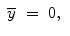 
$$\displaystyle\begin{array}{rcl} \overline{y}& =& 0,{}\end{array}$$
