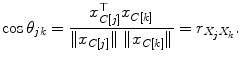 
$$\displaystyle{ \cos \theta _{jk} = \frac{x_{C[j]}^{\top }x_{C[k]}} {\|x_{C[j]}\|\ \|x_{C[k]}\|} = r_{X_{j}X_{k}}. }$$
