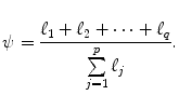 
$$\displaystyle{\psi = \frac{\ell_{1} +\ell _{2} + \cdots +\ell _{q}} {\sum \limits _{j=1}^{p}\ell_{j}}.}$$
