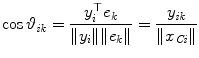 
$$\displaystyle{\cos \vartheta _{\mathit{ik}} = \frac{y_{i}^{\top }e_{k}} {\|y_{i}\|\|e_{k}\|} = \frac{y_{\mathit{ik}}} {\|x_{\mathit{Ci}}\|}}$$
