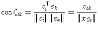 
$$\displaystyle{\cos \zeta _{\mathit{ik}} = \frac{z_{i}^{\top }e_{k}} {\|z_{i}\|\|e_{k}\|} = \frac{z_{\mathit{ik}}} {\|x_{\mathit{Si}}\|}}$$
