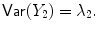 
$$\displaystyle{\mathop{\mathrm{\mathsf{Var}}}(Y _{2}) =\lambda _{2}.}$$
