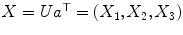 
$$X = Ua^{\top } = (X_{1},X_{2},X_{3})$$
