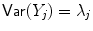 
$$\mathop{\mathrm{\mathsf{Var}}}(Y _{j}) =\lambda _{j}$$
