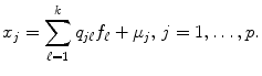 
$$\displaystyle{ x_{j} =\sum _{ \ell=1}^{k}q_{ j\ell}f_{\ell} +\mu _{j},\,j = 1,\ldots,p. }$$
