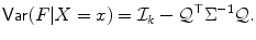 
$$\displaystyle{ \mathop{\mathrm{\mathsf{Var}}}(F\vert X = x) = \mathcal{I}_{k} -\mathcal{Q}^{\top }\Sigma ^{-1}\mathcal{Q}. }$$
