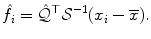 
$$\displaystyle{ \hat{f}_{i} =\hat{ \mathcal{Q}}^{\top }\mathcal{S}^{-1}(x_{ i} -\overline{x}). }$$
