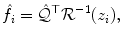 
$$\displaystyle{ \hat{f}_{i} =\hat{ \mathcal{Q}}^{\top }\mathcal{R}^{-1}(z_{ i}), }$$
