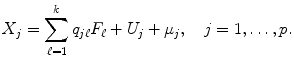 
$$\displaystyle{ X_{j} =\sum _{ \ell=1}^{k}q_{ j\ell}F_{\ell} + U_{j} +\mu _{j},\quad j = 1,\ldots,p. }$$
