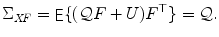 
$$\displaystyle{\Sigma _{\mathit{XF}} =\mathop{ \mathrm{\mathsf{E}}}\{(\mathcal{Q}F + U)F^{\top }\} = \mathcal{Q}.}$$
