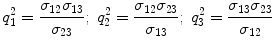 
$$\displaystyle{q_{1}^{2} = \frac{\sigma _{12}\sigma _{13}} {\sigma _{23}};\;q_{2}^{2} = \frac{\sigma _{12}\sigma _{23}} {\sigma _{13}};\;q_{3}^{2} = \frac{\sigma _{13}\sigma _{23}} {\sigma _{12}} }$$
