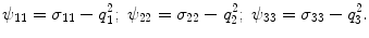 
$$\displaystyle{\psi _{11} =\sigma _{11} - q_{1}^{2};\;\psi _{ 22} =\sigma _{22} - q_{2}^{2};\;\psi _{ 33} =\sigma _{33} - q_{3}^{2}.}$$
