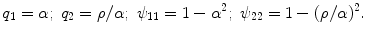 
$$\displaystyle{q_{1} =\alpha;\;q_{2} =\rho /\alpha;\;\psi _{11} = 1 -\alpha ^{2};\;\psi _{ 22} = 1 - (\rho /\alpha )^{2}.}$$
