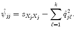 
$$\displaystyle{\hat{\psi }_{\mathit{jj}} = s_{X_{j}X_{j}} -\sum _{\ell=1}^{k}\hat{q}_{ j\ell}^{2}.}$$
