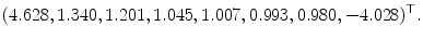 
$$\displaystyle{(4.628,1.340,1.201,1.045,1.007,0.993,0.980,-4.028)^{\top }.}$$
