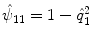 
$$\hat{\psi }_{11} = 1 -\hat{ q}_{1}^{2}$$
