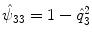 
$$\hat{\psi }_{33} = 1 -\hat{ q}_{3}^{2}$$
