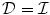 
$$\mathcal{D} = \mathcal{I}$$
