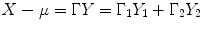 
$$X-\mu = \Gamma Y = \Gamma _{1}Y _{1} + \Gamma _{2}Y _{2}$$
