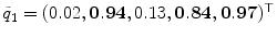 
$$\tilde{q}_{1} = (0.02,\mathbf{0.94},0.13,\mathbf{0.84},\mathbf{0.97})^{\top }$$
