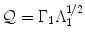 
$$\mathcal{Q} = \Gamma _{1}\Lambda _{1}^{1/2}$$
