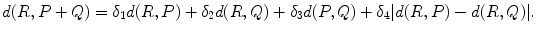 
$$\displaystyle{ d(R,P + Q) =\delta _{1}d(R,P) +\delta _{2}d(R,Q) +\delta _{3}d(P,Q) +\delta _{4}\vert d(R,P) - d(R,Q)\vert. }$$
