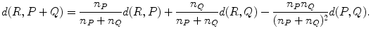 
$$\displaystyle{ d(R,P + Q) = \frac{n_{P}} {n_{P} + n_{Q}}d(R,P) + \frac{n_{Q}} {n_{P} + n_{Q}}d(R,Q) - \frac{n_{P}n_{Q}} {(n_{P} + n_{Q})^{2}}d(P,Q). }$$
