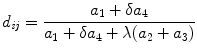 
$$\displaystyle{ d_{\mathit{ij}} = \frac{a_{1} +\delta a_{4}} {a_{1} +\delta a_{4} +\lambda (a_{2} + a_{3})} }$$
