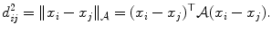 
$$\displaystyle{ d_{\mathit{ij}}^{2} =\| x_{ i} - x_{j}\|_{\mathcal{A}} = (x_{i} - x_{j})^{\top }\mathcal{A}(x_{ i} - x_{j}). }$$
