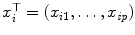 
$$x_{i}^{\top } = (x_{i1},\ldots,x_{\mathit{ip}})$$
