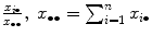 
$$\frac{x_{i\bullet }} {x_{\bullet \bullet }},\;x_{\bullet \bullet } =\sum _{ i=1}^{n}x_{ i\bullet }$$
