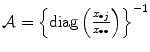 
$$\mathcal{A} = \left \{\text{diag}\left (\frac{x_{\bullet j}} {x_{\bullet \bullet }} \right )\right \}^{-1}$$
