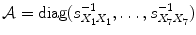 
$$\mathcal{A} =\mathop{ \mathrm{diag}}(s_{X_{1}X_{1}}^{-1},\ldots,s_{X_{7}X_{7}}^{-1})$$
