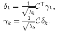 
$$\displaystyle{ \begin{array}{l} \delta _{k} = \frac{1} {\sqrt{\lambda _{k}}}\mathcal{C}^{\top }\gamma _{k}, \\ \gamma _{k} = \frac{1} {\sqrt{\lambda _{k}}}\mathcal{C}\delta _{k}. \end{array} }$$
