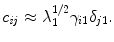 
$$\displaystyle{ c_{\mathit{ij}} \approx \lambda _{1}^{1/2}\gamma _{ i1}\delta _{j1}. }$$
