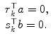 
$$\displaystyle{ \begin{array}{l} r_{k}^{\top }a = 0, \\ s_{k}^{\top }b = 0. \end{array} }$$
