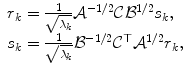 
$$\displaystyle{ \begin{array}{l} r_{k} = \frac{1} {\sqrt{\lambda _{k}}}\mathcal{A}^{-1/2}\mathcal{C}\mathcal{B}^{1/2}s_{k}, \\ s_{k} = \frac{1} {\sqrt{\lambda _{k}}}\mathcal{B}^{-1/2}\mathcal{C}^{\top }\mathcal{A}^{1/2}r_{k}, \end{array} }$$
