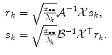 
$$\displaystyle{ \begin{array}{l} r_{k} = \sqrt{\frac{x_{\bullet \bullet }} {\lambda _{k}}} \mathcal{A}^{-1}\mathcal{X}s_{k}, \\ s_{k} = \sqrt{\frac{x_{\bullet \bullet }} {\lambda _{k}}} \mathcal{B}^{-1}\mathcal{X}^{\top }r_{k}. \end{array} }$$
