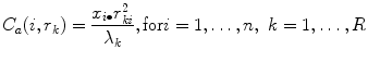 
$$\displaystyle{ C_{a}(i,r_{k}) = \frac{x_{i\bullet }r_{\mathit{ki}}^{2}} {\lambda _{k}},\mathrm{for}i = 1,\ldots,n,\ k = 1,\ldots,R }$$
