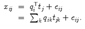 
$$\displaystyle\begin{array}{rcl} x_{\mathit{ij}}& =& q_{i}^{\top }t_{ j} + e_{\mathit{ij}} \\ & =& \sum _{k}q_{\mathit{ik}}t_{\mathit{jk}} + e_{\mathit{ij}}.{}\end{array}$$
